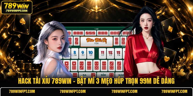 Hack Tài Xỉu 789win | Bật Mí 3 Mẹo Húp Trọn 99M Dễ Dàng