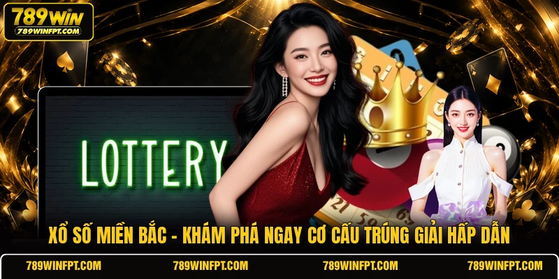 Xổ Số Miền Bắc - Khám Phá Ngay Cơ Cấu Trúng Giải Hấp Dẫn